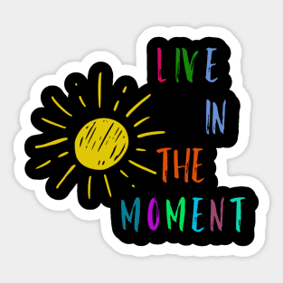 Live in the Moment 3 Sticker